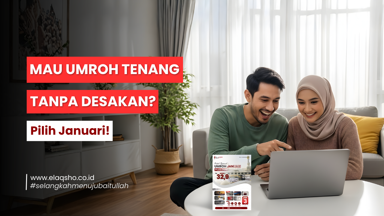 Keunggulan Umroh di Bulan Januari — Awal Tahun Penuh Berkah Bersama Elaqsho